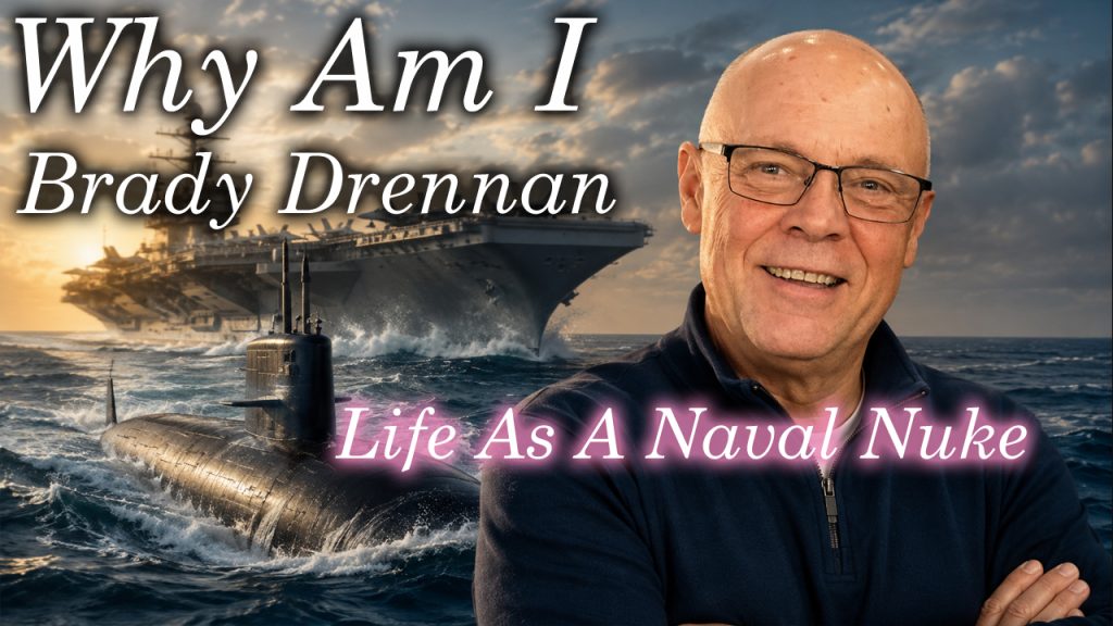 Why Am I Brady Drennan – Naval Nuke