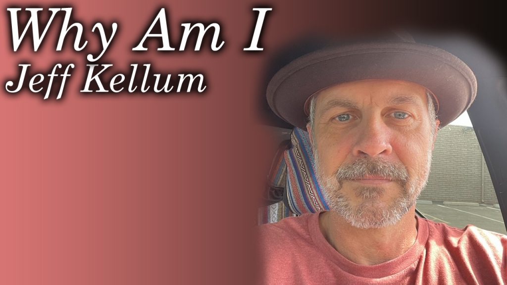 Why Am I Jeff Kellum