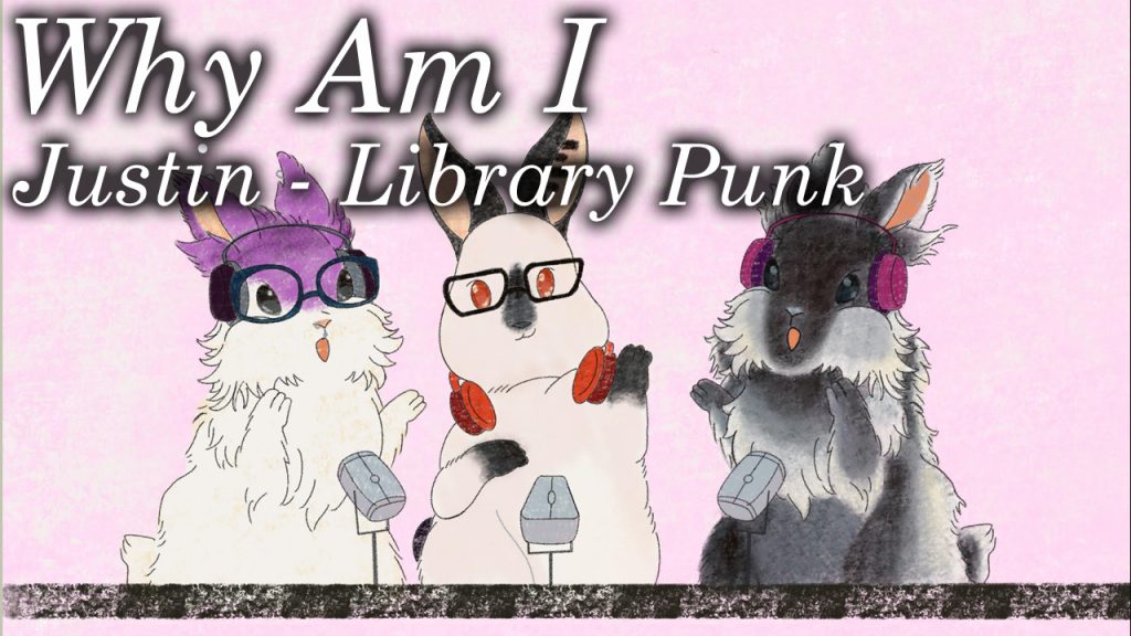 Why Am I Justin – Library Punk