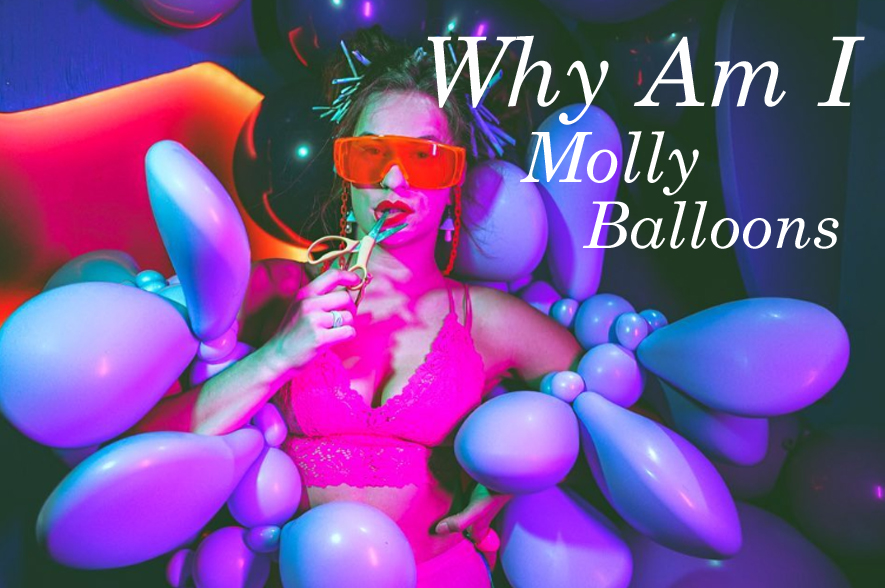 Why Am I Molly Balloons
