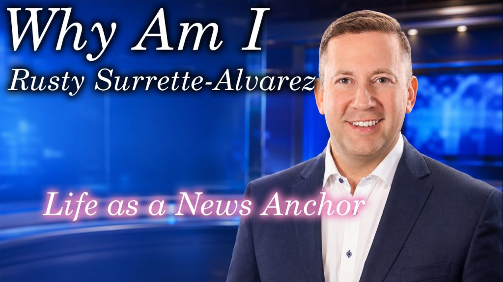 Why Am I Rusty Surrette-Alvarez – Life as a News Anchor