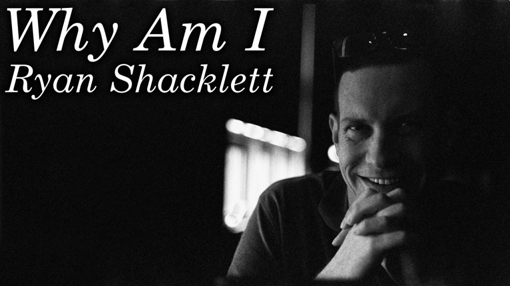 Why Am I Ryan Shacklett