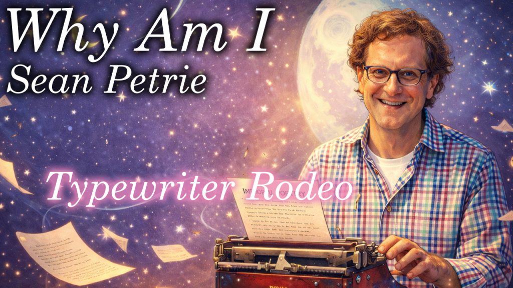 Why Am I Sean Petrie – Typewriter Rodeo